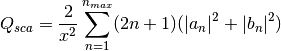 ${\displaystyle Q_{sca}=\frac{2}{x^2}\sum_{n=1}^{n_{max}}(2n+1)(|a_n|^2+|b_n|^2)}$
