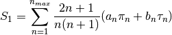 ${\displaystyle S_1=\sum\limits_{n=1}^{n_{max}}\frac{2n+1}{n(n+1)}(a_n\pi_n+b_n\tau_n)}$
