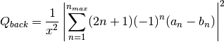 ${\displaystyle Q_{back}=\frac{1}{x^2} \left| \sum_{n=1}^{n_{max}}(2n+1)(-1)^n(a_n-b_n) \right| ^2}$