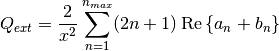 ${\displaystyle Q_{ext}=\frac{2}{x^2}\sum_{n=1}^{n_{max}}(2n+1)\:\text{Re}\left\{a_n+b_n\right\}}$